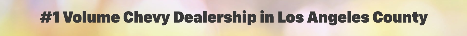 #1 Volume Chevy Dealership in Los Angeles County