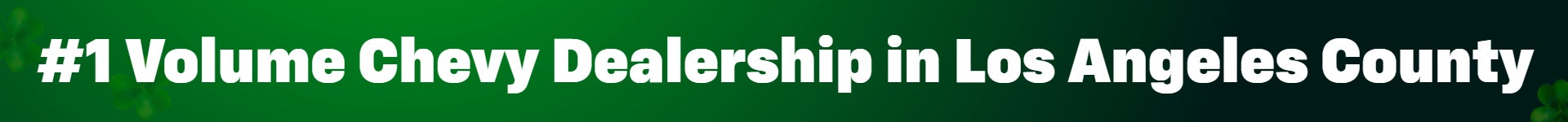 #1 Volume Chevy Dealership in Los Angeles County